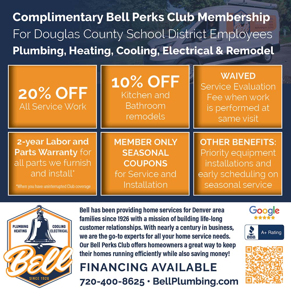 Bell Plumbing - 20% OFF
All Service Work<br>10% OFF
Kitchen and
Bathroom remodels<br>WAIVED
Service Evaluation
Fee when work is performed at same visit<br>2-year Labor and Parts Warranty for all parts we furnish and install*
*When you have uninterrupted Club coverage<br>MEMBER ONLY
SEASONAL
COUPONS
for Service and Installation<br>OTHER BENEFITS:
Priority equipment installations and early scheduling on seasonal service<br>Bell has been providing home services for Denver area families since 1926 with a mission of building life-long customer relationships. With nearly a century in business, we are the go-to experts for all your home service needs.
Our Bell Perks Club offers homeowners a great way to keep their homes running efficiently while also saving money!
FINANCING AVAILABLE
720-400-8625  BellPlumbing.com